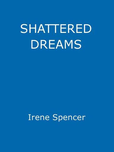 Shattered Dreams - Irene Spencer