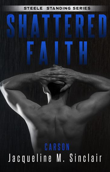 Shattered Faith (Steele Standing 3) - Jacqueline M. Sinclair