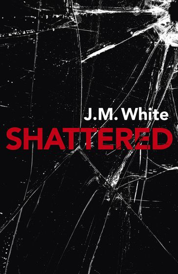 Shattered - J. M. White