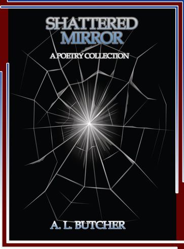 Shattered Mirror - A Poetry Collection - A L Butcher