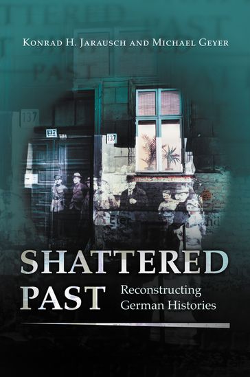 Shattered Past - Konrad H. Jarausch - Michael Geyer