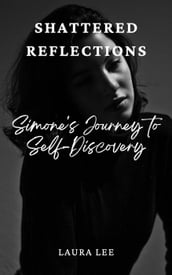 Shattered Reflections: Simone s Journey to Self-Discovery