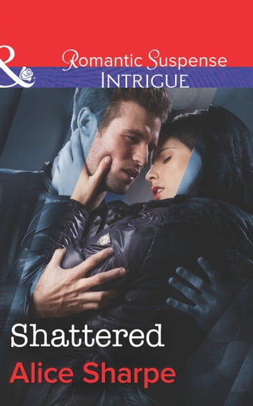 Shattered (The Rescuers, Book 1) (Mills & Boon Intrigue) - Alice Sharpe