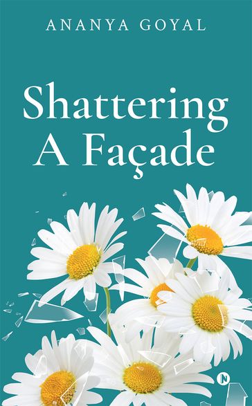 Shattering A Façade - Ananya Goyal