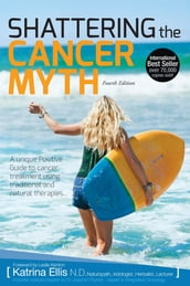 Shattering The Cancer Myth (4th Edition)