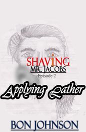 Shaving Mr. Jacobs: Episode 2 : Applying Lather