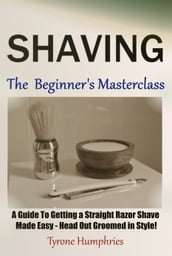 Shaving - The Beginner s Masterclass