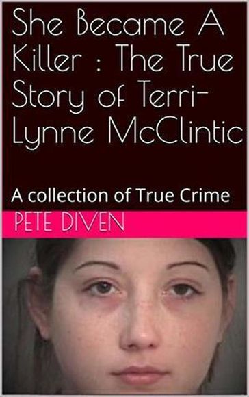 She Became A Killer : The True Story of Terri Lynne McClintic - Pete Diven