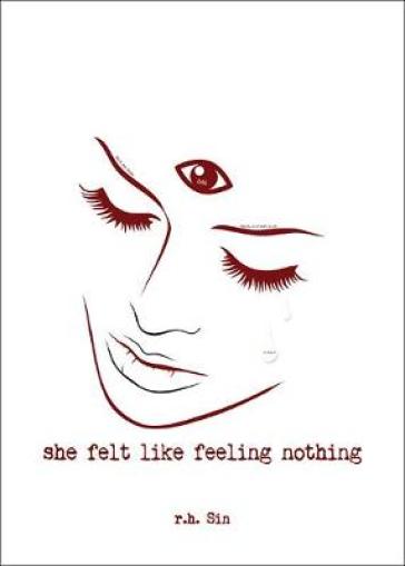 She Felt Like Feeling Nothing - r.h. Sin