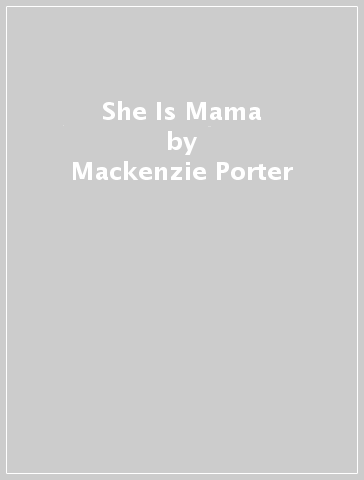 She Is Mama - Mackenzie Porter