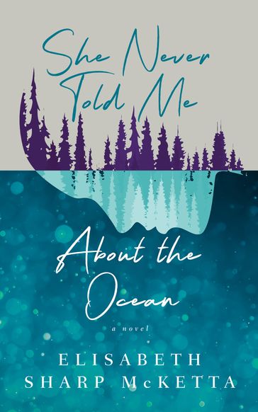 She Never Told Me About the Ocean - Elisabeth Sharp McKetta