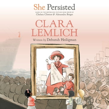 She Persisted: Clara Lemlich - Alexandra Boiger - Deborah Heiligman - Chelsea Clinton