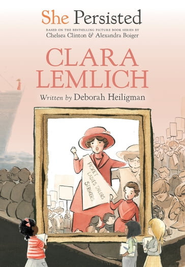 She Persisted: Clara Lemlich - Chelsea Clinton - Deborah Heiligman