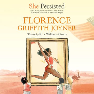 She Persisted: Florence Griffith Joyner - Alexandra Boiger - Rita Williams-Garcia - Chelsea Clinton