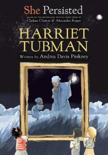 She Persisted: Harriet Tubman - Andrea Davis Pinkney - Chelsea Clinton
