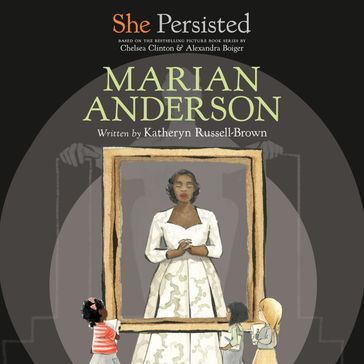 She Persisted: Marian Anderson - Katheryn Russell-Brown - Chelsea Clinton