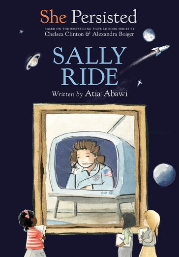 She Persisted: Sally Ride - Atia Abawi - Chelsea Clinton
