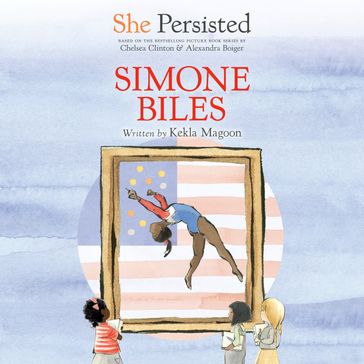 She Persisted: Simone Biles - Kekla Magoon - Chelsea Clinton