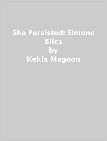 She Persisted: Simone Biles - Kekla Magoon - Chelsea Clinton