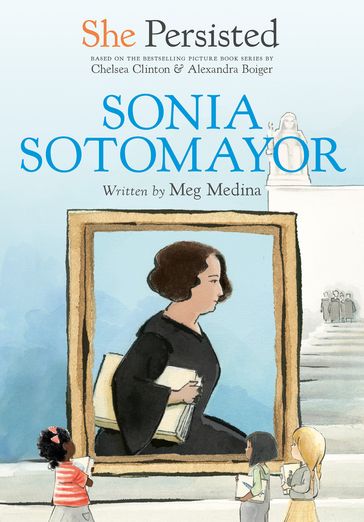 She Persisted: Sonia Sotomayor - Chelsea Clinton - Meg Medina