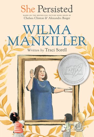 She Persisted: Wilma Mankiller - Traci Sorell - Chelsea Clinton