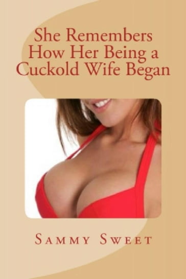 She Remembers How Her Being a Cuckold Wife Began - Sammy Sweet
