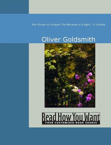 She Stoops To Conquer: The Mistakes Of A Night Â€ A Comedy - Oliver Goldsmith