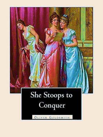 She Stoops to Conquer - Oliver Goldsmith