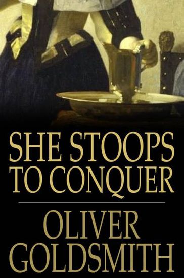 She Stoops to Conquer - Oliver Goldsmith