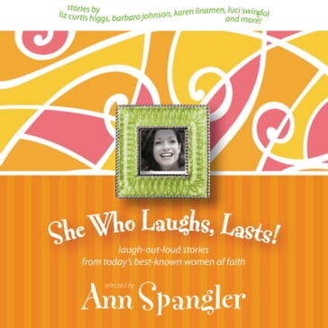She Who Laughs, Lasts! - Ann Spangler