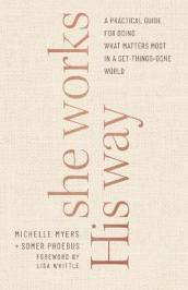 She Works His Way - A Practical Guide for Doing What Matters Most in a Get-Things-Done World