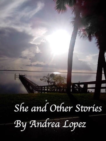 She and Other Stories - Andrea Lopez