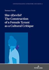 She-(d)evils? The Construction of a Female Tyrant as a Cultural Critique
