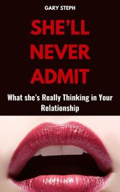 She ll Never Admit: What She s Really Thinking in Your Relationship