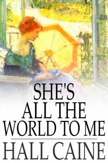 She's All the World to Me - Hall Caine