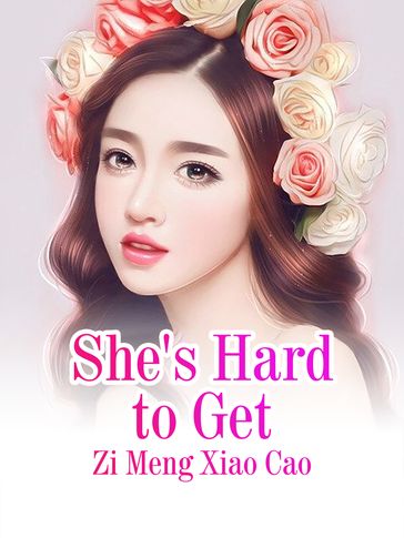 She's Hard to Get - Lemon Novel - Zi MengXiaoCao