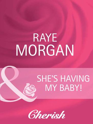 She's Having My Baby! (Having the Boss's Baby, Book 5) (Mills & Boon Cherish) - Raye Morgan