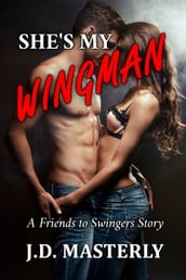 She s My Wingman: A Friends to Swingers Story
