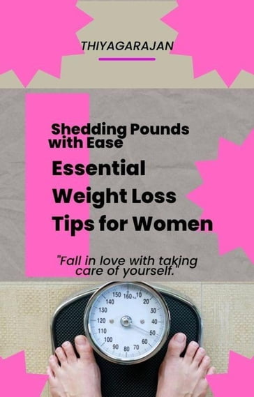 Shedding Pounds with Ease: Essential Weight Loss Tips for Women - thiyagarajan