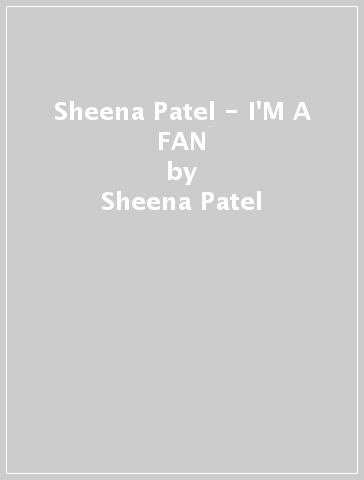 Sheena Patel - I'M A FAN - Sheena Patel