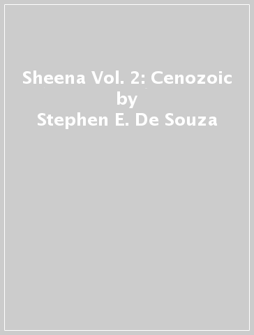 Sheena Vol. 2: Cenozoic - Stephen E. De Souza