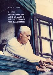 Sheikh Mohammad Abdullah s Reflections on Kashmir