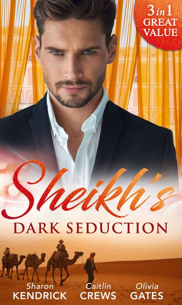 Sheikh's Dark Seduction: Seduced by the Sultan (Desert Men of Qurhah) / Undone by the Sultan's Touch / Seducing His Princess - Sharon Kendrick - Caitlin Crews - Olivia Gates