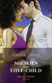 Sheikh s Secret Love-Child (Bound to the Desert King, Book 4) (Mills & Boon Modern)