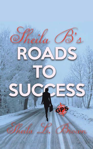 Sheila B's Roads to Success - Sheila L. Brown