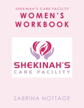 Shekinah s Care Facility Women s Workbook