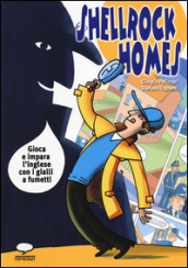 Shellrock Holmes. Gioca e impara l inglese con i gialli a fumetti