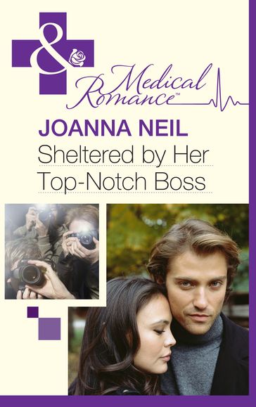 Sheltered By Her Top-Notch Boss (Mills & Boon Medical) - Joanna Neil