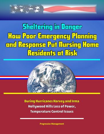 Sheltering in Danger: How Poor Emergency Planning and Response Put Nursing Home Residents at Risk During Hurricanes Harvey and Irma - Hollywood Hills Loss of Power, Temperature Control Issues - Progressive Management