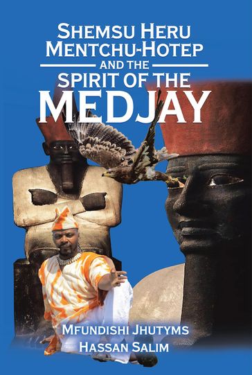 Shemsu Heru Mentchu-Hotep and the Spirit of the Medjay Book 2 - Mfundishi Jhutyms Ka N Heru El-Salim